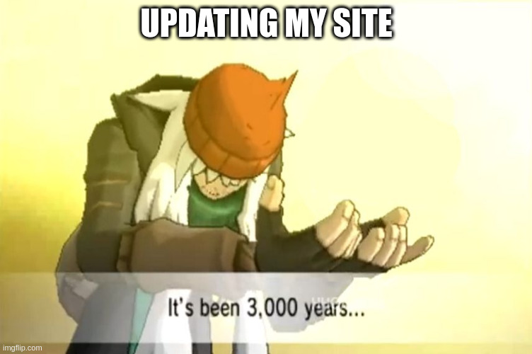 pokemon meme saying it's been 3,000 years with the text updating my site at the top